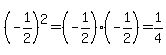 (-1/2)^2=(-1/2)(-1/2)=1/4