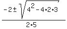 (-2+- sqrt(4^2-4*2*3))/(2*5)