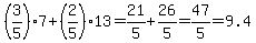 %283%2F5%297%2B%282%2F5%2913=21%2F5%2B26%2F5=47%2F5=9.4
