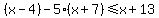 %28x-4%29-5%28x%2B7%29%3C=x%2B13