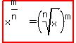  highlight( x^(m/n) = (root( n, x ))^m )