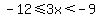 -12<=3x<-9