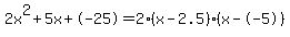 2x%5E2%2B5x%2B-25+=+2%28x-2.5%29%2A%28x--5%29