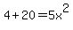 4+20=5x^2