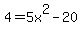 4=5x^2-20