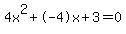 4x^2+-4x+3 = 0