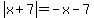 abs%28x%2B7%29=-x-7