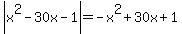 abs%28x%5E2-30x-1%29=-x%5E2%2B30x%2B1