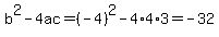 b^2-4ac=(-4)^2-4*4*3=-32