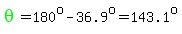 green%28theta%29=180%5Eo-36.9%5Eo=143.1%5Eo
