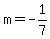 m=-1%2F7