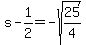 s-1/2=-sqrt(25/4)