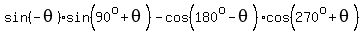 sin%28-theta%29%2Asin%2890%5Eo%2Btheta%29-cos%28180%5Eo-theta%29%2Acos%28270%5Eo%2Btheta%29