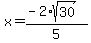 x=(-2*sqrt(30))/5