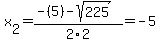x[2] = (-(5)-sqrt( 225 ))/2\2 = -5