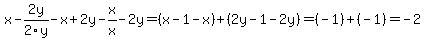 x-2y%2F2y-x+%2B+2y-x%2Fx-2y+=+%28x-1-x%29%2B%282y-1-2y%29+=+%28-1%29%2B%28-1%29+=+-2