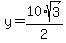 y = 10* sqrt(3)/2