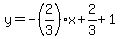 y=-%282%2F3%29x%2B2%2F3%2B1
